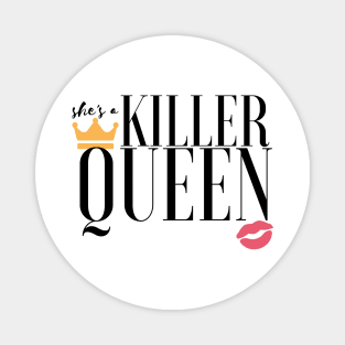 She's a killer queen Magnet